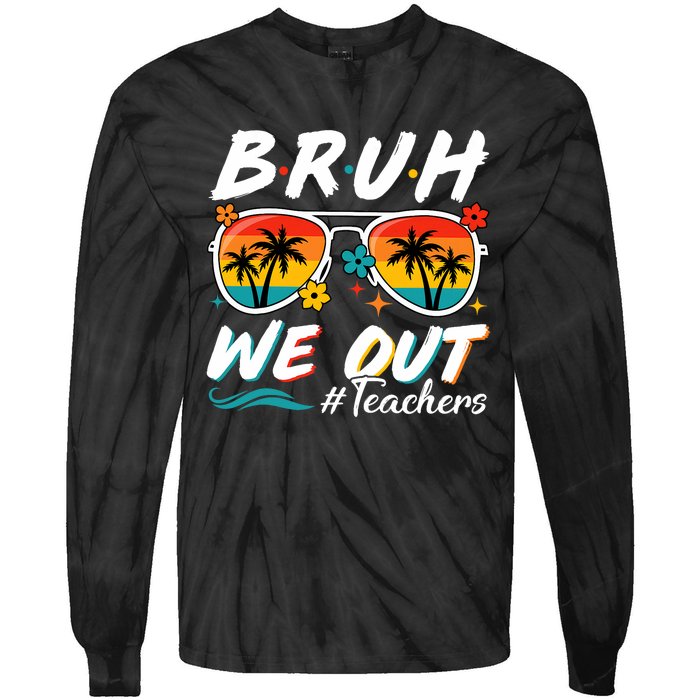 Bruh We Out Teachers School Out Summer Break Tie-Dye Long Sleeve Shirt