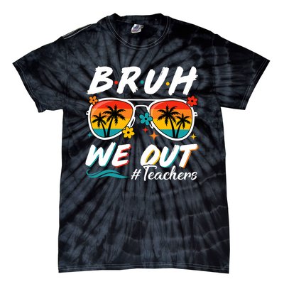 Bruh We Out Teachers School Out Summer Break Tie-Dye T-Shirt