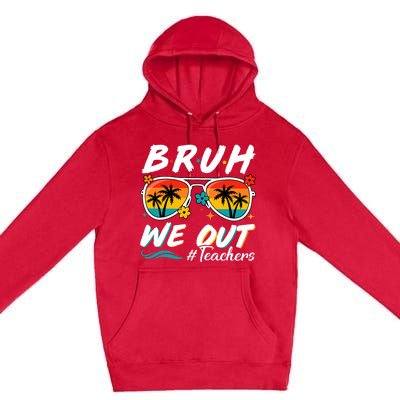 Bruh We Out Teachers School Out Summer Break Premium Pullover Hoodie