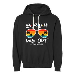 Bruh We Out Teachers End Of School Year Teacher Hello Summer Garment-Dyed Fleece Hoodie