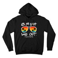 Bruh We Out Teachers End Of School Year Teacher Hello Summer Hoodie