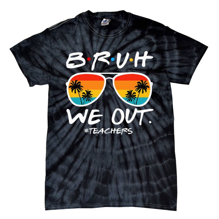 Bruh We Out Teachers End Of School Year Teacher Hello Summer Tie-Dye T-Shirt