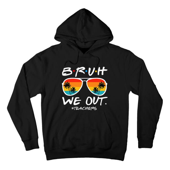 Bruh We Out Teachers End Of School Year Teacher Hello Summer Tall Hoodie