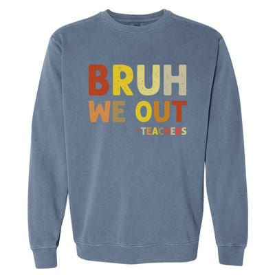 Bruh We Out Teachers Summer Last Day Of School Garment-Dyed Sweatshirt