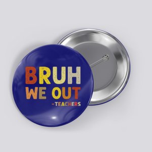 Bruh We Out Teachers Summer Last Day Of School Button