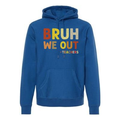 Bruh We Out Teachers Summer Last Day Of School Premium Hoodie