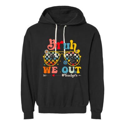 Bruh We Out Teachers End Of School Year Teacher Summer Garment-Dyed Fleece Hoodie