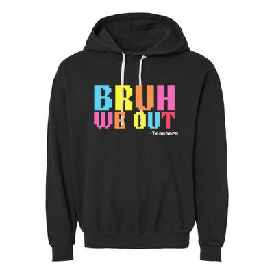 Bruh We Out Teachers Happy Last Day Of School Garment-Dyed Fleece Hoodie