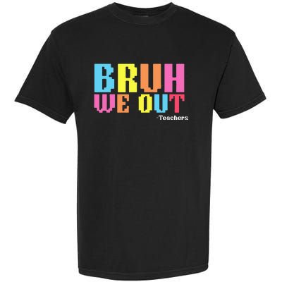 Bruh We Out Teachers Happy Last Day Of School Garment-Dyed Heavyweight T-Shirt