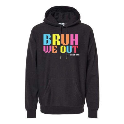 Bruh We Out Teachers Happy Last Day Of School Premium Hoodie