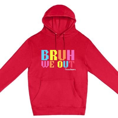 Bruh We Out Teachers Happy Last Day Of School Premium Pullover Hoodie