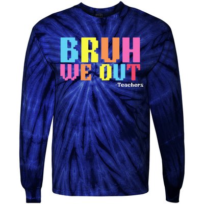 Bruh We Out Teachers Happy Last Day Of School Tie-Dye Long Sleeve Shirt