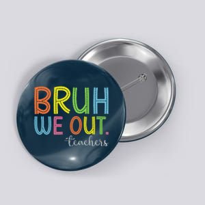 Bruh We Out Teachers End Of School Year Teacher Summer Button