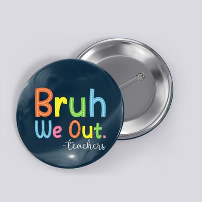 Bruh We Out Teachers End Of School Year Teacher Summer Button