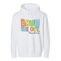 Bruh We Out Teacher Garment-Dyed Fleece Hoodie