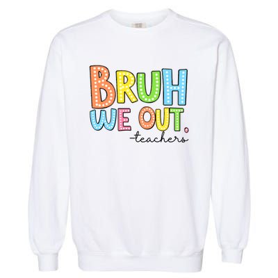 Bruh We Out Teacher Garment-Dyed Sweatshirt