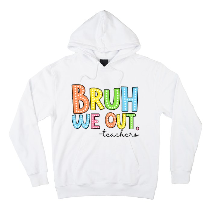 Bruh We Out Teacher Hoodie