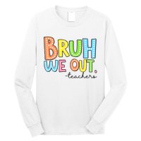 Bruh We Out Teacher Long Sleeve Shirt