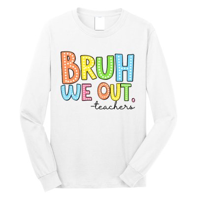 Bruh We Out Teacher Long Sleeve Shirt