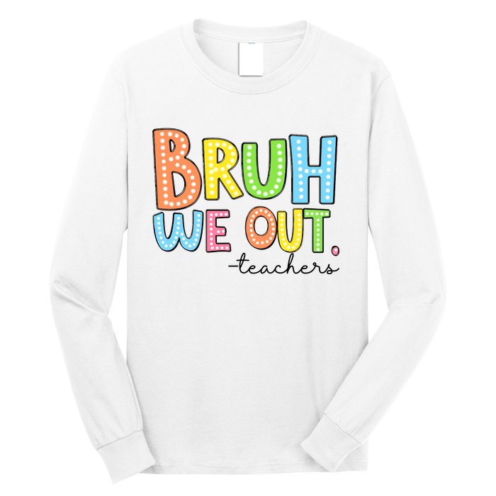 Bruh We Out Teacher Long Sleeve Shirt