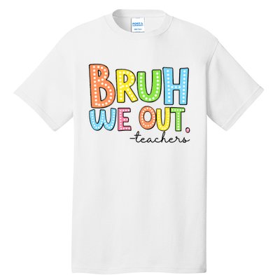 Bruh We Out Teacher Tall T-Shirt