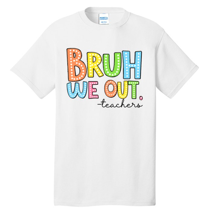 Bruh We Out Teacher Tall T-Shirt