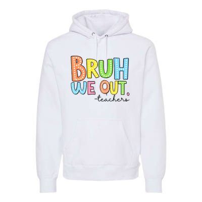 Bruh We Out Teacher Premium Hoodie