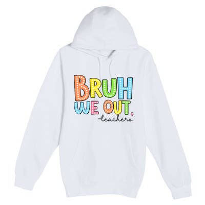 Bruh We Out Teacher Premium Pullover Hoodie