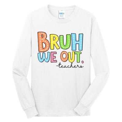 Bruh We Out Teacher Tall Long Sleeve T-Shirt