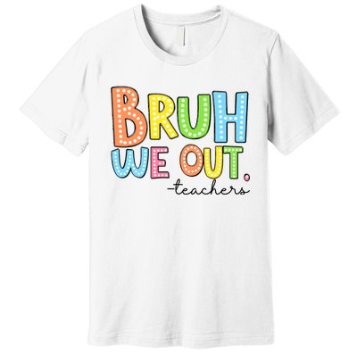 Bruh We Out Teacher Premium T-Shirt