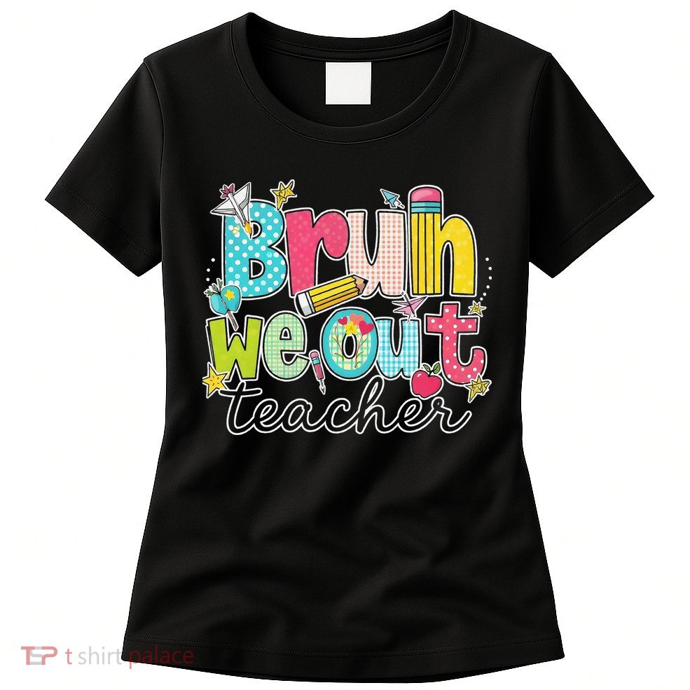 Bruh We Out Teachers End Of School Year Teacher Summer Womens T-Shirt