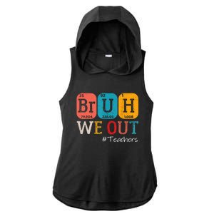 Bruh We Out Teachers End Of School Year Chemistry Teacher Gift Ladies PosiCharge Tri-Blend Wicking Draft Hoodie Tank