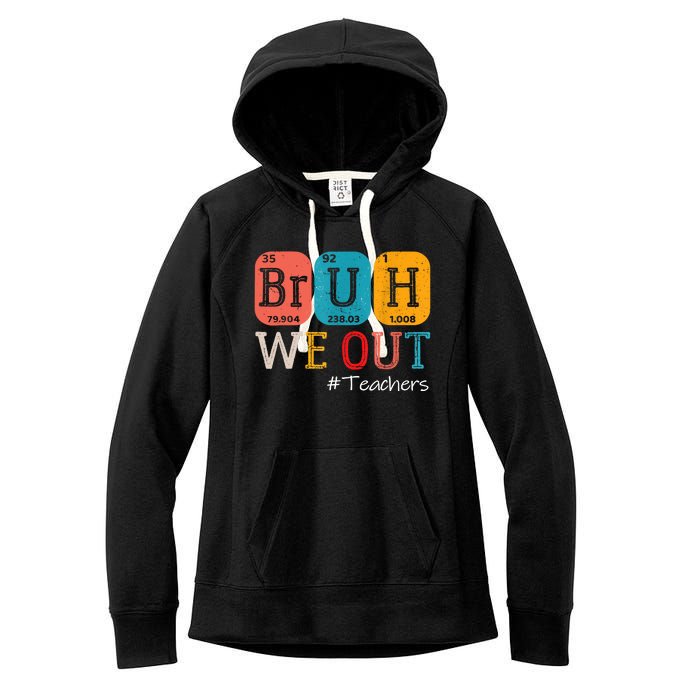 Bruh We Out Teachers End Of School Year Chemistry Teacher Gift Women's Fleece Hoodie