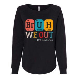 Bruh We Out Teachers End Of School Year Chemistry Teacher Gift Womens California Wash Sweatshirt