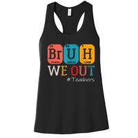 Bruh We Out Teachers End Of School Year Chemistry Teacher Gift Women's Racerback Tank