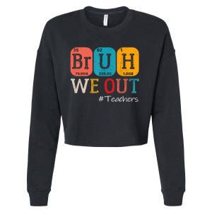 Bruh We Out Teachers End Of School Year Chemistry Teacher Gift Cropped Pullover Crew