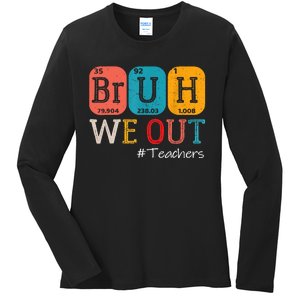 Bruh We Out Teachers End Of School Year Chemistry Teacher Gift Ladies Long Sleeve Shirt