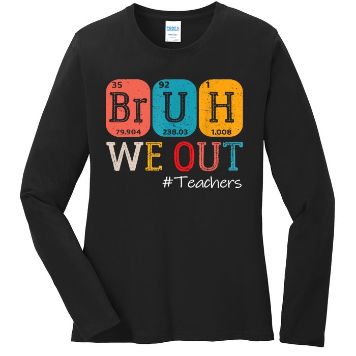 Bruh We Out Teachers End Of School Year Chemistry Teacher Gift Ladies Long Sleeve Shirt