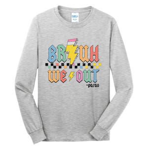 Bruh We Out Paras Paraprofessional Happy Last Day Of School Tall Long Sleeve T-Shirt