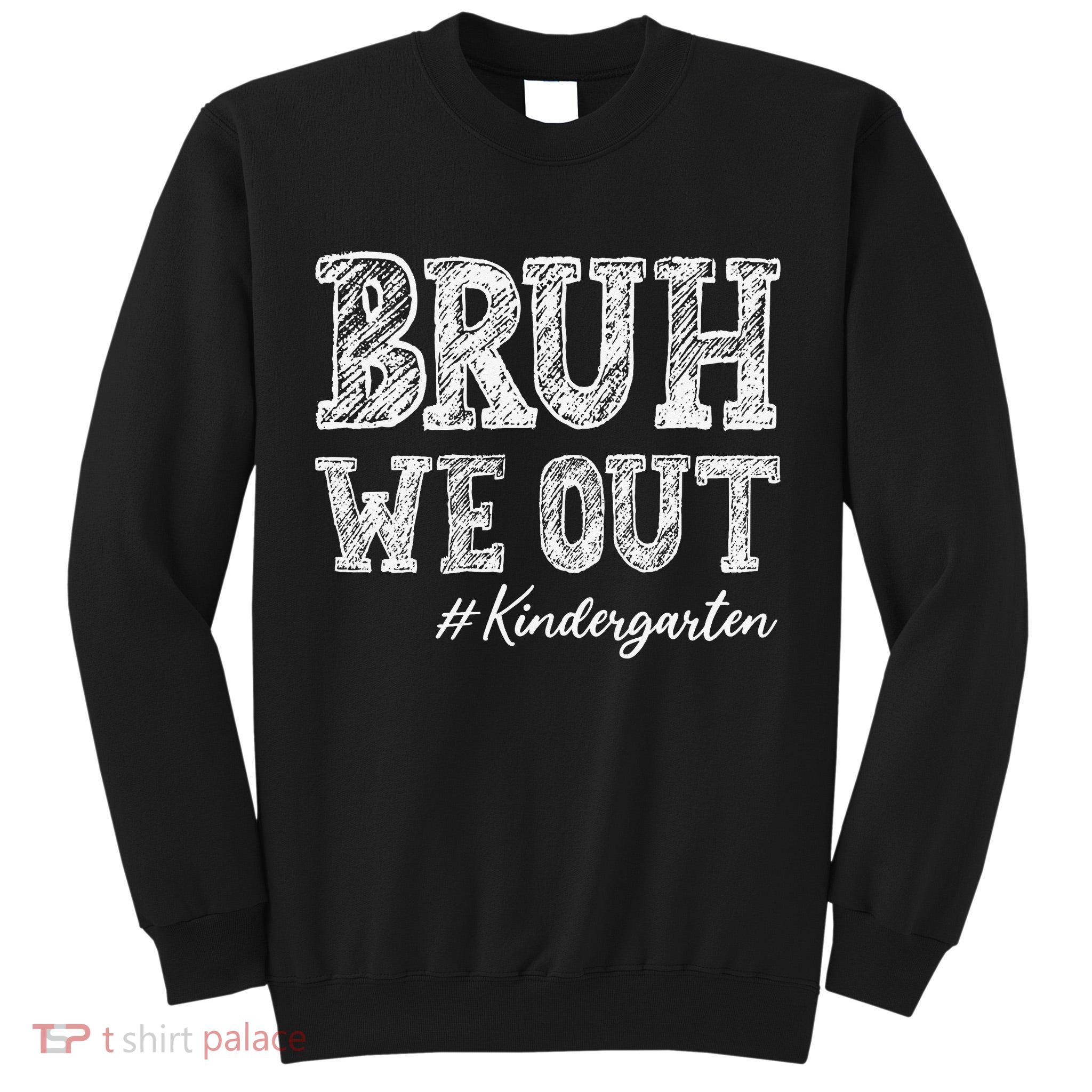 Bruh We Out Kindergarten Graduation Kindergarten Teachers Tall Sweatshirt