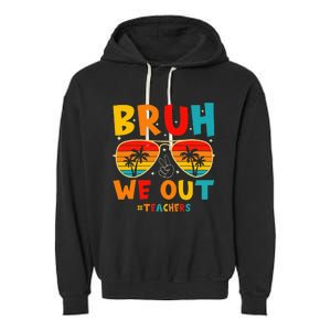 Bruh We Out Happy Last Day Of School Teachers Summer Garment-Dyed Fleece Hoodie