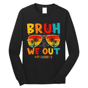 Bruh We Out Happy Last Day Of School Teachers Summer Long Sleeve Shirt