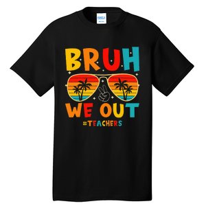 Bruh We Out Happy Last Day Of School Teachers Summer Tall T-Shirt