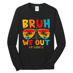 Bruh We Out Happy Last Day Of School Teachers Summer Tall Long Sleeve T-Shirt