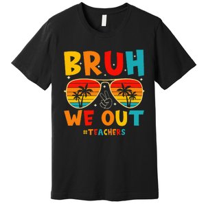 Bruh We Out Happy Last Day Of School Teachers Summer Premium T-Shirt