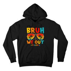 Bruh We Out Happy Last Day Of School Teachers Summer Tall Hoodie