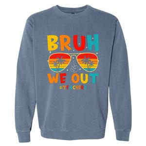 Bruh We Out Happy Last Day Of School Teachers Summer Garment-Dyed Sweatshirt