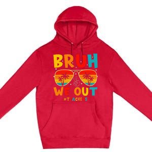 Bruh We Out Happy Last Day Of School Teachers Summer Premium Pullover Hoodie