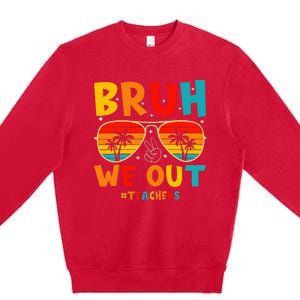 Bruh We Out Happy Last Day Of School Teachers Summer Premium Crewneck Sweatshirt