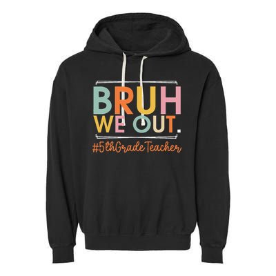 Bruh We Out 5th Grade Teacher Last Day Of School Summer Garment-Dyed Fleece Hoodie